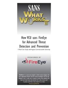 How VCU uses FireEye for Advanced Threat Detection and Prevention A Real Case Study with Virginia Commonwealth University  SPONSORED BY