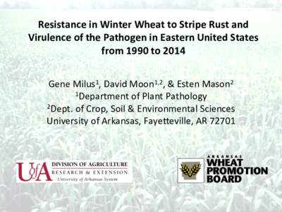 Resistance	
  in	
  Winter	
  Wheat	
  to	
  Stripe	
  Rust	
  and	
   Virulence	
  of	
  the	
  Pathogen	
  in	
  Eastern	
  United	
  States	
   from	
  1990	
  to	
  2014	
   Gene	
  Milus1,	
  D