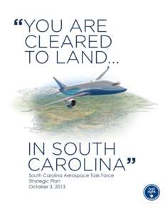 You’re Cleared to Land in south Carolina  The S.C. Aerospace Task Force FINAL REPORT October, 2013