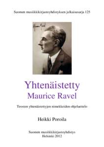 Suomen musiikkikirjastoyhdistyksen julkaisusarja 125  Yhtenäistetty Maurice Ravel Teosten yhtenäistettyjen nimekkeiden ohjeluettelo