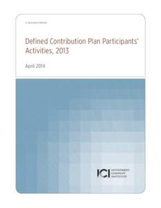 ICI RESEARCH REPORT  Defined Contribution Plan Participants’ Activities, 2013 April 2014