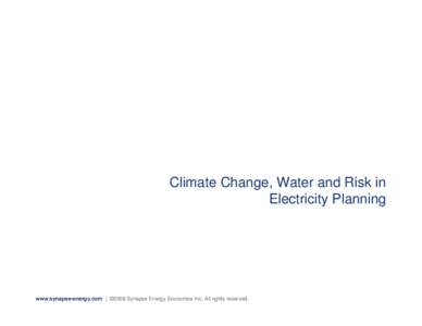 Climate Change, Water and Risk in Electricity Planning NARUC Portland, 2008 July 22nd, 2008 Jeremy Fisher, PhD