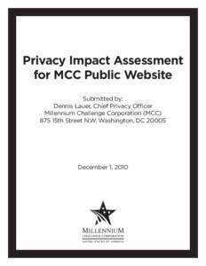 Privacy Impact Assessment for MCC Public Website Submitted by: Dennis Lauer, Chief Privacy Officer Millennium Challenge Corporation (MCC) 875 15th Street N.W. Washington, DC 20005