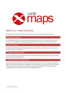 MAPS V5.3 – NEW FEATURES X-Info Maps version 5.3 has been released. The following product features are available with this version: NEW LOOK INTERFACE The X-Info Maps Console and User Interface have been updated with n