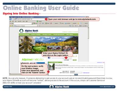 Online Banking User Guide Signing Into Online Banking Open your web browser and go to www.alpinebank.com. Enter your Alpine Online® ID, and click on the Login button.