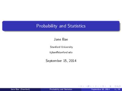 Probability and Statistics Jane Bae Stanford University   September 15, 2014