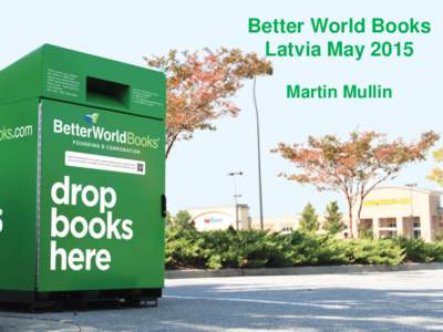 Better World Books Latvia May 2015 Martin Mullin Contents