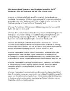 2015 Borough Board/Community Board Resolution Recognizing the 50th Anniversary of the NYC Landmarks Law and Value of Preservation Whereas: In 1965 elected officials signed The New York City Landmarks Law mandating the pr