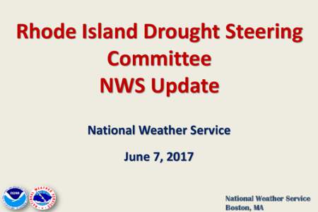 Rhode Island Drought Steering Committee NWS Update National Weather Service June 7, 2017 National Weather Service