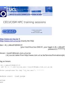 CÉCI/CISM HPC training sessions  http://www.ceci-hpc.be & http://www.cism.ucl.ac.be (mainly the FAQ)  dao = dt_r_debut01@DAO-01