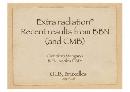 Extra radiation?! Recent results from BBN (and CMB) Gianpiero Mangano
 INFN, Naples ITALY