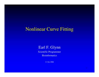 Nonlinear Curve Fitting  Earl F. Glynn Scientific Programmer Bioinformatics 11 Oct 2006