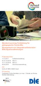 Blended­Learning Fortbildung für  pädagogische Fachkräfte: Management von integrationsfördernden  Bildungsdienstleistungen  Präsenztermine