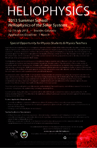 HELIOPHYSICS 2013 Summer School Heliophysics of the Solar Systems 12–19 July 2013 • Boulder, Colorado  Application Deadline: 1 March