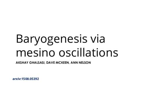 Baryogenesis via mesino oscillations AKSHAY GHALSASI, DAVE MCKEEN, ANN NELSON arxiv: