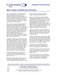 Personal Trust Services Why I Need a Health Care Directive Many individuals feel it is unnecessary to have a Health Care Directive. This is a stance that should be reconsidered. A health care directive allows an individu