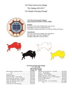 Fort Peck Community College The Catalog “For People Choosing Change” “Fort Peck Community College” Song Created by Robert Fourstar (2006)