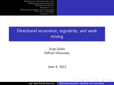 Motivation for directional dynamics Defining directional properties Directional recurrence Examples of RT Directional ergodicity and weak mixing The correct definitions