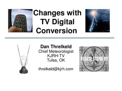 Changes with  TV Digital  Conversion  Dan Threlkeld  Chief Meteorologist