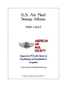 U.S. Air Mail Stamp Album 1918—2013 www.AmericanAirMailSociety.org