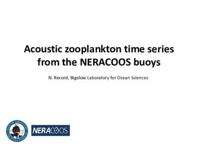 Acoustic zooplankton time series from the NERACOOS buoys N. Record, Bigelow Laboratory for Ocean Sciences Zooplankton