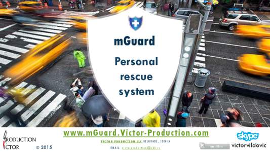 Personal rescue system www.mGuard.Victor-Production.com V I C TO R P RO D U C T I O N L LC B E LG R A D E , S E R B I A