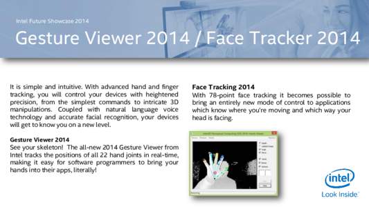 Intel Future ShowcaseGesture ViewerFace Tracker 2014 It is simple and intuitive. With advanced hand and finger tracking, you will control your devices with heightened precision, from the simplest commands 