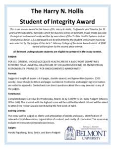 The Harry N. Hollis Student of Integrity Award This is an annual award in the honor of Dr. Harry N. Hollis, Co-founder and Director for 15 years of the Edward C. Kennedy Center for Business Ethics at Belmont. It was made
