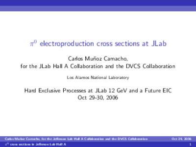 π 0 electroproduction cross sections at JLab Carlos Mu˜ noz Camacho, for the JLab Hall A Collaboration and the DVCS Collaboration Los Alamos National Laboratory