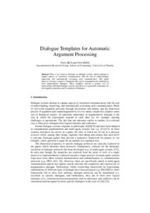 Dialogue Templates for Automatic Argument Processing Floris BEX and Chris REED Argumentation Research Group, School of Computing, University of Dundee  Abstract There is an extensive literature on dialogue systems, which
