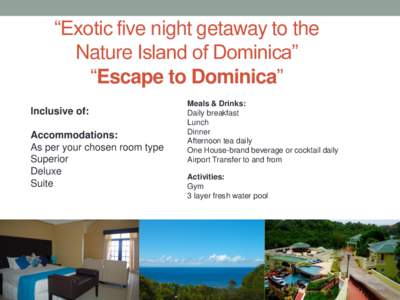 “Exotic five night getaway to the Nature Island of Dominica” “Escape to Dominica” Inclusive of:  Accommodations: