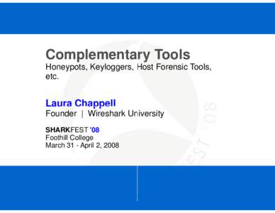 Complementary Tools Honeypots, Keyloggers, Host Forensic Tools, etc. Laura Chappell Founder | Wireshark University