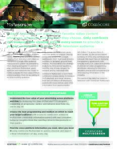 Multiscreen Today’s consumer can watch their favorite video content whenever, wherever and however they choose. Only comScore can measure this viewing across every screen to provide a deeper understanding of the total 