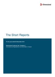 The Short Reports For the year ended 30 November 2014 Dimensional Funds plc (the “Company”) Authorised and Regulated by the Central Bank of Ireland
