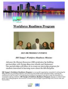 Workforce Readiness ProgramHR PRODIGY INTERNS HR Tampa’s Workforce Readiness Mission: Advance the Human Resources (HR) profession by building partnerships with Tampa Bay area schools and businesses.