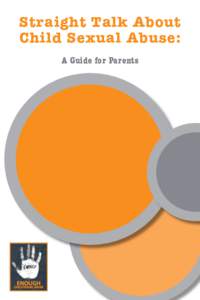 Straight Talk About Child Sexual Abuse: A Guide for Parents Raising a child comes with many responsibilities. Among them is the need to protect your children from sexual abuse. Keeping them away from known sex offenders