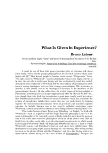 What Is Given in Experience? Bruno Latour Every synthesis begins “anew” and has to be taken up from the start as if for the first time. —Isabelle Stengers, Penser avec Whitehead: Une libre et sauvage creation de co