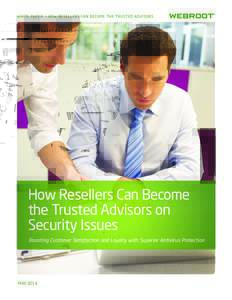 WHITE PAPER > HOW RESELLERS CAN BECOME THE TRUSTED ADVISORS  How Resellers Can Become the Trusted Advisors on Security Issues Boosting Customer Satisfaction and Loyalty with Superior Antivirus Protection