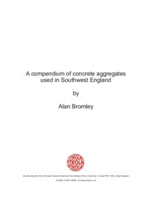 A compendium of concrete aggregates used in Southwest England by Alan Bromley  Alan Bromley BSc PhD, Petrolab, Falmouth Business Park, Bickland Road, Falmouth, Cornwall TR11 4SZ, United Kingdom