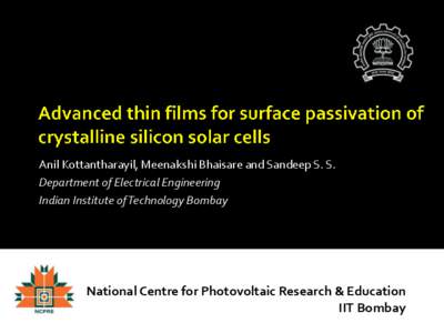 Anil Kottantharayil, Meenakshi Bhaisare and Sandeep S. S. Department of Electrical Engineering Indian Institute of Technology Bombay National Centre for Photovoltaic Research & Education IIT Bombay