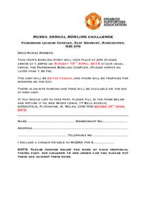 MUDSA ANNUAL BOWLING CHALLENGE Parrswood Leisure Complex, East Didsbury, Manchester, M20 5PG Dear Mudsa Member, This year’s bowling event will take place at 2pm (please arrive at 1.30pm) on Sunday 19th April 2015 at ou