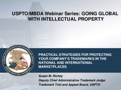 USPTO/MBDA Webinar Series: GOING GLOBAL WITH INTELLECTUAL PROPERTY PRACTICAL STRATEGIES FOR PROTECTING YOUR COMPANY’S TRADEMARKS IN THE NATIONAL AND INTERNATIONAL