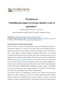 Workshop on “Modelling the impact of extreme climatic events in agriculture” Thursday September 10, am to 4 pm INRA / Montpellier SupAgro Campus La Gaillarde - Montpellier (France)