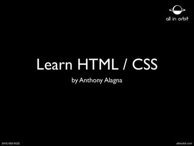 Learn HTML / CSS by Anthony Alagna[removed]allinorbit.com