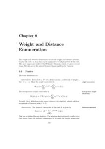 Chapter 9  Weight and Distance Enumeration The weight and distance enumerators record the weight and distance information for the code. In turn they can be analyzed to reveal properties of the code. The most important re