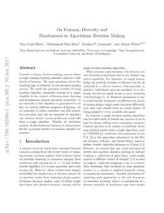 On Fairness, Diversity and Randomness in Algorithmic Decision Making Nina Grgić-Hlača1 , Muhammad Bilal Zafar1 , Krishna P. Gummadi1 , and Adrian Weller2,3,4 arXiv:1706.10208v1 [stat.ML] 30 Jun 2017