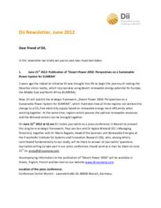 Dii Newsletter, June 2012 Dear friend of Dii, In this newsletter we kindly ask you to save two important dates: 1. June 21st 2012: Publication of “Desert Power 2050: Perspectives on a Sustainable Power System for EUMEN
