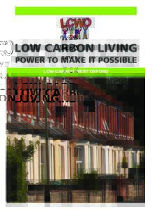 LOW CARBON LIVING POWER TO MAKE IT POSSIBLE LOW CARBON WEST OXFORD Low Carbon West Oxford is a company limited by guarantee, incorporated in England and Wales, registration no,