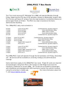 ORNL/PSCC T Bus Route  The T bus route serving UT, Pellissippi St & ORNL will operate Monday through Friday, beginning the first day of fall semester classes on Wednesday, August 19th. The first bus will leave UT campus 