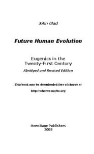 John Glad  Future Human Evolution Eugenics in the Twenty-First Century Abridged and Revised Edition